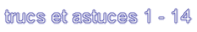 trucs et astuces 1 - 14 trucs et astuces 1 - 14